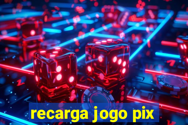 recarga jogo pix